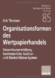 Organisationsformen des Wertpapierhandels: Gesamtkursermittlung, kontinuierliche Auktion und Market-Maker-System (BeitrÃ¤ge zur betriebswirtschaftlichen Forschung) (German Edition)