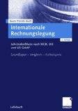 Internationale Rechnungslegung: Jahresabschluss nach HGB, IAS und US-GAAP Grundlagen  -  Vergleich  -  Fallbeispiele (German Edition)