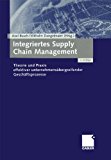 Integriertes Supply Chain Management: Theorie und Praxis effektiver unternehmensÃ¼bergreifender GeschÃ¤ftsprozesse (German Edition)