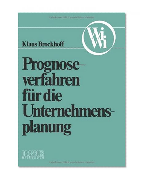 Prognoseverfahren fÃ¼r die Unternehmensplanung (Die Wirtschaftswissenschaften. Neue Reihe) (German Edition)