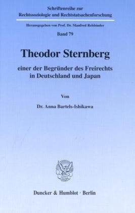 Theodor Sternberg - einer der BegrÃ¼nder des Freirechts in Deutschland und Japan. Mit Frontispiz, Abb. (Schriftenreihe zur Rechtssoziologie und Rechtstatsachenforschung; RR 79)
