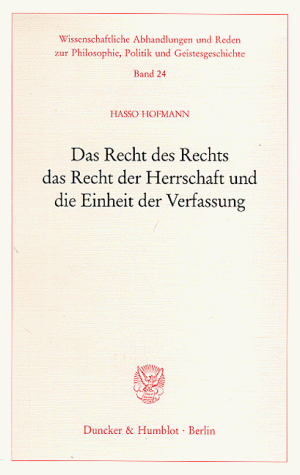 Das Recht des Rechts, das Recht der Herrschaft und die Einheit der Verfassung.
