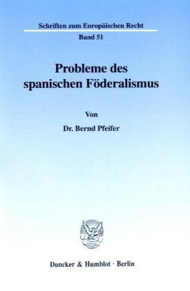 Probleme des spanischen FÃ¶deralismus. (Schriften zum EuropÃ¤ischen Recht; EuR 51)