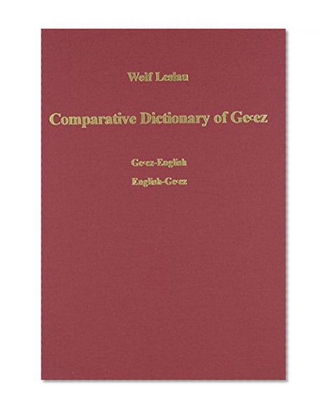 Book Cover Comparative Dictionary of Ge'ez (Classical Ethiopic): Ge'ez-English / English-Ge'ez: With an Index of the Semitic Roots (Geez Edition)