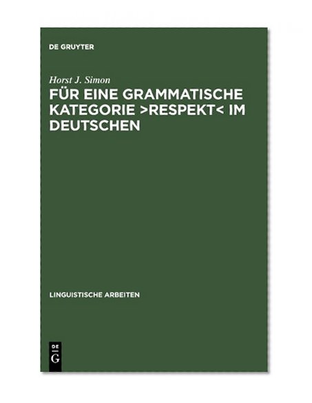 FÃ¼r eine grammatische Kategorie >Respekt< im Deutschen (Linguistische Arbeiten) (German Edition)