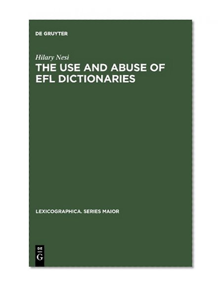The Use and Abuse of Efl Dictionaries: How Learners of English as a Foreign Language Read and Interpret Dictionary Entries (Lexicographica)