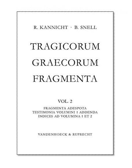 Tragicorum Graecorum Fragmenta. Vol. II: Fragmenta Adespota /Testimonia Volumini 1 Addenda / Indices ad Volumina 1 et 2
