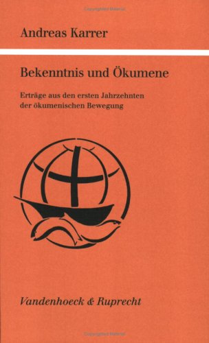 Bekenntnis und Okumene: Ertrage aus den ersten Jahrzehnten der okumenischen Bewegung (Kirche und Konfession) (German Edition)