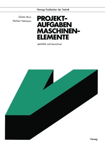 Projektaufgaben Maschinenelemente: Gestaltet und Berechnet (Viewegs Fachbucher der Technik) (German Edition)