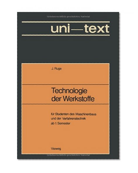 Technologie der Werkstoffe: fÃ¼r Studenten des Maschinenbaus und der Verfahrenstechnik ab 1. Semester (German Edition)