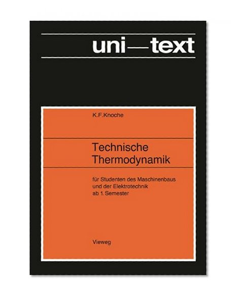 Technische Thermodynamik: fÃ¼r Studenten des Maschinenbaus und Elektrotechnik ab 1. Semester (uni-texte) (German Edition)
