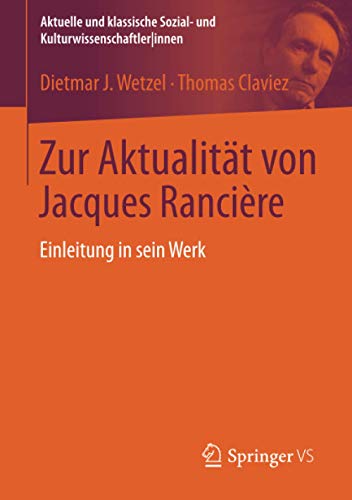 Zur AktualitÃ¤t von Jacques RanciÃ¨re: Einleitung in sein Werk (Aktuelle und klassische Sozial- und KulturwissenschaftlerInnen) (German Edition)