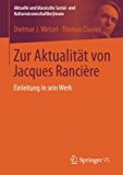 Zur AktualitÃ¤t von Jacques RanciÃ¨re: Einleitung in sein Werk (Aktuelle und klassische Sozial- und KulturwissenschaftlerInnen) (German Edition)