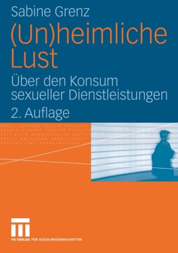 (Un)heimliche Lust: Ãœber den Konsum sexueller Dienstleistungen (German Edition)