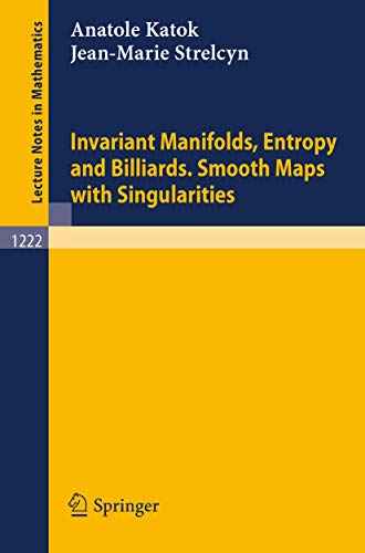 Invariant Manifolds, Entropy and Billiards. Smooth Maps with Singularities (Lecture Notes in Mathematics)