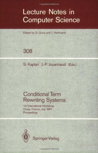 Conditional Term Rewriting Systems: 1st International Workshop Orsay, France, July 8-10, 1987. Proceedings (Lecture Notes in Computer Science)