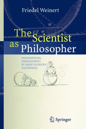 The Scientist as Philosopher: Philosophical Consequences of Great Scientific Discoveries
