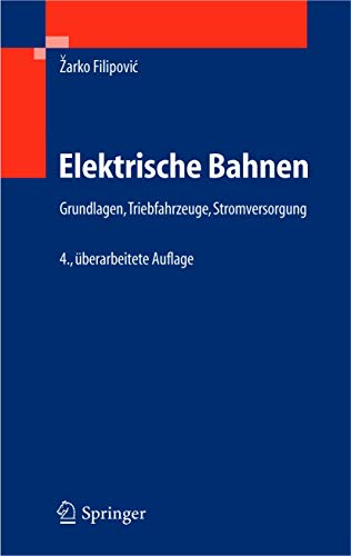 Elektrische Bahnen: Grundlagen, Triebfahrzeuge, Stromversorgung (German Edition)