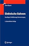 Elektrische Bahnen: Grundlagen, Triebfahrzeuge, Stromversorgung (German Edition)