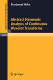Abstract Harmonic Analysis of Continuous Wavelet Transforms (Lecture Notes in Mathematics)