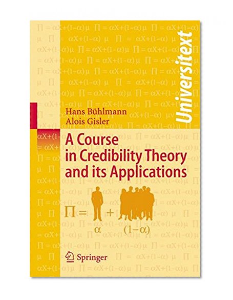 A Course in Credibility Theory and its Applications (Universitext)