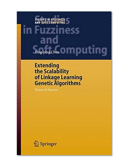 Extending the Scalability of Linkage Learning Genetic Algorithms: Theory & Practice (Studies in Fuzziness and Soft Computing)