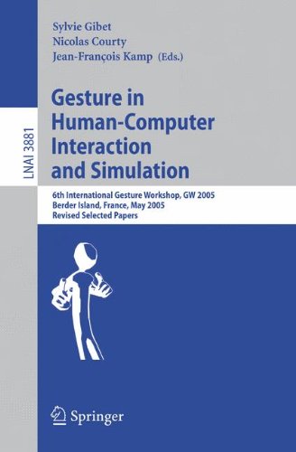 Gesture in Human-Computer Interaction and Simulation: 6th International Gesture Workshop, GW 2005, Berder Island, France, May 18-20, 2005, Revised ... / Lecture Notes in Artificial Intelligence)