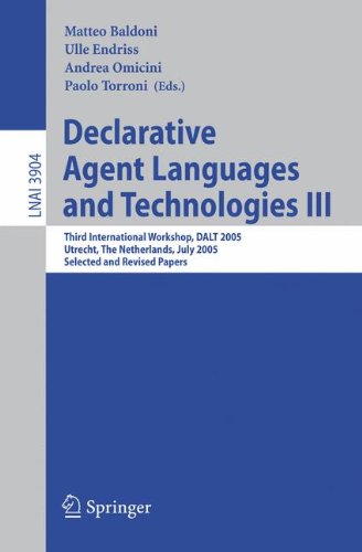 Declarative Agent Languages and Technologies III: Third International Workshop, DALT 2005, Utrecht, The Netherlands, July 25, 2005, Selected and ... / Lecture Notes in Artificial Intelligence)