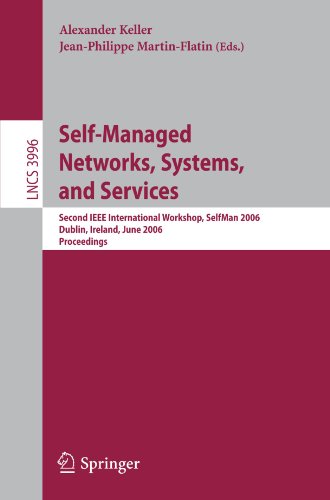 Self-Managed Networks, Systems, and Services: Second IEEE International Workshops, SelfMan 2006, Dublin, Ireland, June 16, 2006, Proceedings (Lecture ... Networks and Telecommunications)