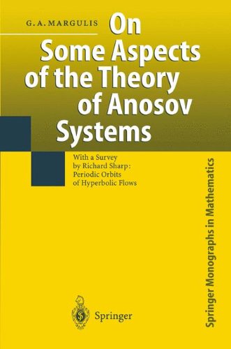 On Some Aspects of the Theory of Anosov Systems: With a Survey by Richard Sharp: Periodic Orbits of Hyperbolic Flows (Springer Monographs in Mathematics)