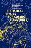 Statistical Physics for Cosmic Structures (Lecture Notes in Physics)