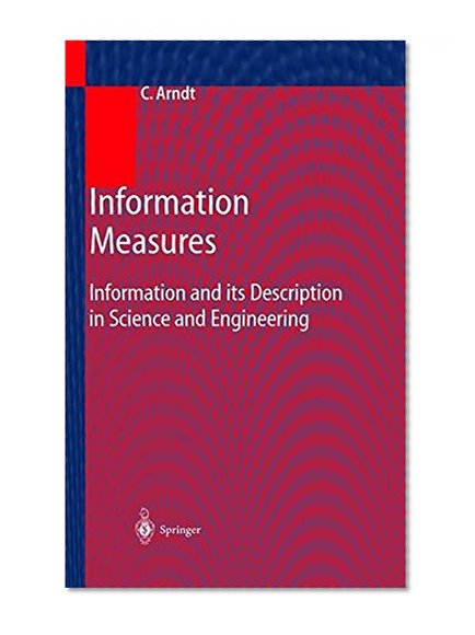 Information Measures: Information and its Description in Science and Engineering