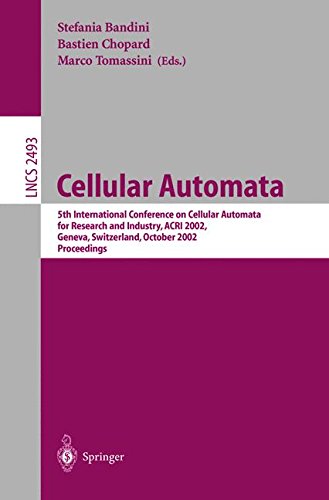Cellular Automata: 5th International Conference on Cellular Automata for Research and Industry, ACRI 2002, Geneva, Switzerland, October 9-11, 2002, Proceedings (Lecture Notes in Computer Science)