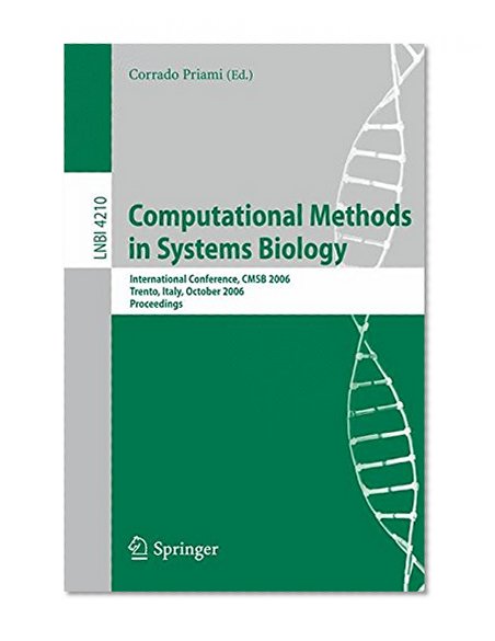 Computational Methods in Systems Biology: International Conference, CMSB 2006, Trento, Italy, October 18-19, 2006, Proceedings (Lecture Notes in Computer Science / Lecture Notes in Bioinformatics)