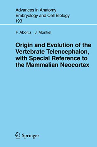 Origin and Evolution of the Vertebrate Telencephalon, with Special Reference to the Mammalian Neocortex (Volume 193)