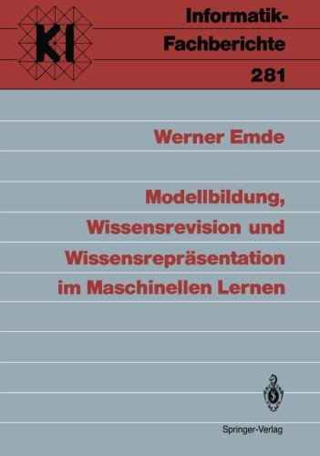 Modellbildung, Wissensrevision und WissensreprÃ¤sentation im Maschinellen Lernen (Informatik-Fachberichte / Subreihe KÃ¼nstliche Intelligenz) (German Edition)
