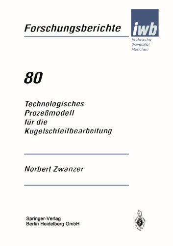 Technologisches ProzeÃŸmodell fÃ¼r die Kugelschleifbearbeitung (iwb Forschungsberichte) (German Edition)