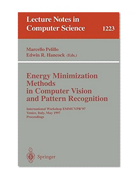 Energy Minimization Methods in Computer Vision and Pattern Recognition: International Workshop EMMCVPR'97, Venice, Italy, May 21-23, 1997, Proceedings (Lecture Notes in Computer Science)