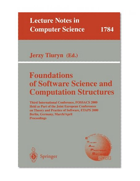 Foundation of Software Science and Computation Structures: Third International Conference, FOSSACS 2000 Held as Part of the Joint European Conferences ... (Lecture Notes in Computer Science)