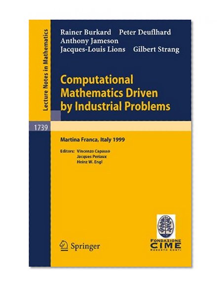 Computational Mathematics Driven by Industrial Problems: Lectures given at the 1st Session of the Centro Internazionale Matematico Estivo (C.I.M.E.) ... 21-27, 1999 (Lecture Notes in Mathematics)