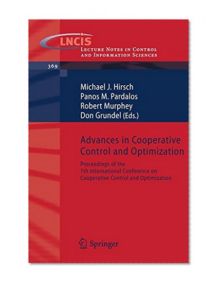 Advances in Cooperative Control and Optimization: Proceedings of the 7th International Conference on Cooperative Control and Optimization (Lecture Notes in Control and Information Sciences)