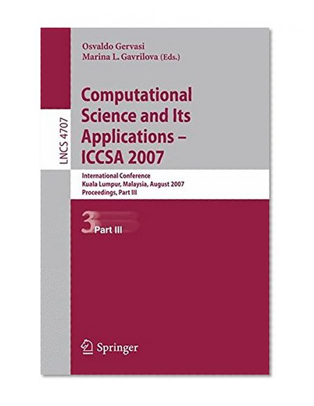Computational Science and Its Applications - ICCSA 2007: International Conference, Kuala Lumpur, Malaysia, August 26-29, 2007.     Proceedings, Part III (Lecture Notes in Computer Science)