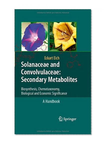 Solanaceae and Convolvulaceae: Secondary Metabolites: Biosynthesis, Chemotaxonomy, Biological and Economic Significance (A Handbook)