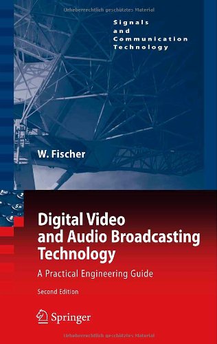 Digital Video and Audio Broadcasting Technology: A Practical Engineering Guide (Signals and Communication Technology)