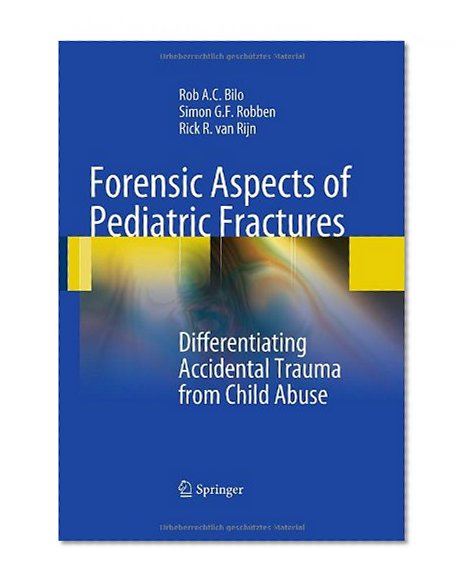 Forensic Aspects of Pediatric Fractures: Differentiating Accidental Trauma from Child Abuse