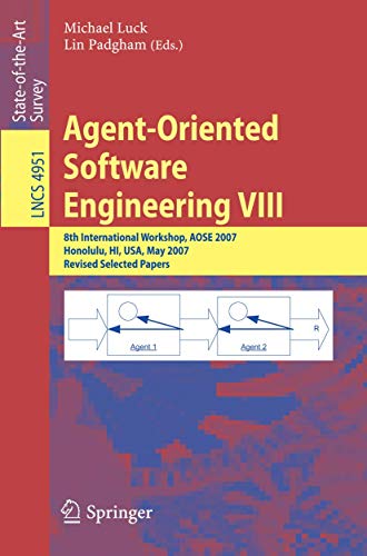 Agent-Oriented Software Engineering VIII: 8th International Workshop, AOSE 2007, Honolulu, HI, USA, May 14, 2007, Revised Selected Papers (Lecture ... / Programming and Software Engineering)
