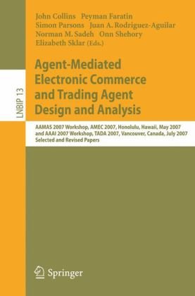 Agent-Mediated Electronic Commerce and Trading Agent Design and Analysis: AAMAS 2007 Workshop, AMEC 2007, Honolulu, Hawaii, May 14, 2007, and AAAI ... Notes in Business Information Processing)