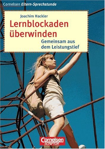 Cornelsen Eltern-Sprechstunde: Lernblockaden Ã¼berwinden. Gemeinsam aus dem Leistungstief