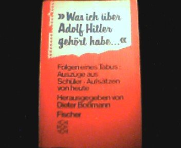 Was ich uber Adolf Hitler gehort habe: Folgen e. Tabus, Auszuge aus Schuler-Aufsatzen von heute (German Edition)