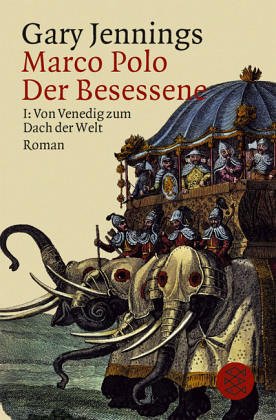 Marco Polo. Der Besessene I. Von Venedig zum Dach der Welt. Roman.